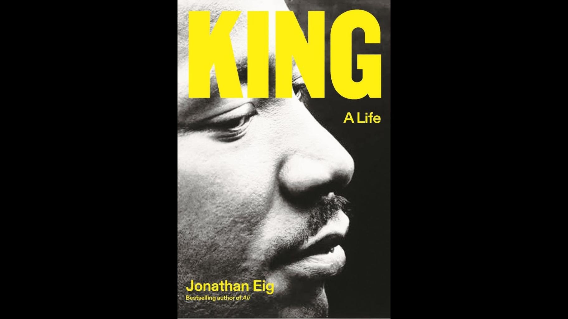 “King: A Life” by Jonathan Eig. 