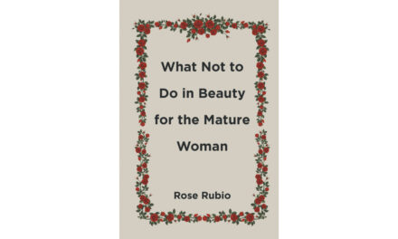 Author Rose Rubio’s New Book, “What Not to Do in Beauty for the Mature Woman,” Explores the Many Beauty and Fashion Choices Women Can Utilize to Always Look Their Best – PR.com