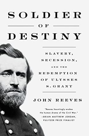 Preview thumbnail for 'Soldier of Destiny: Slavery, Secession and the Redemption of Ulysses S. Grant